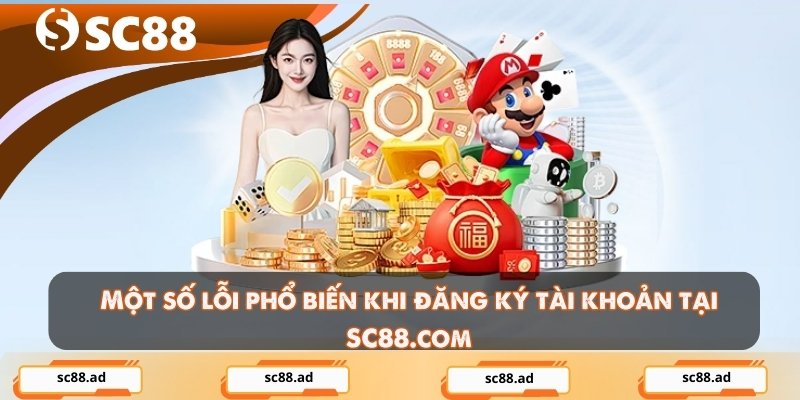 Một số lỗi phổ biến khi đăng ký tài khoản tại SC88.com