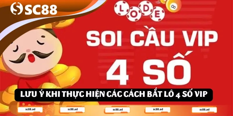 Lưu ý khi thực hiện các cách bắt lô 4 số vip